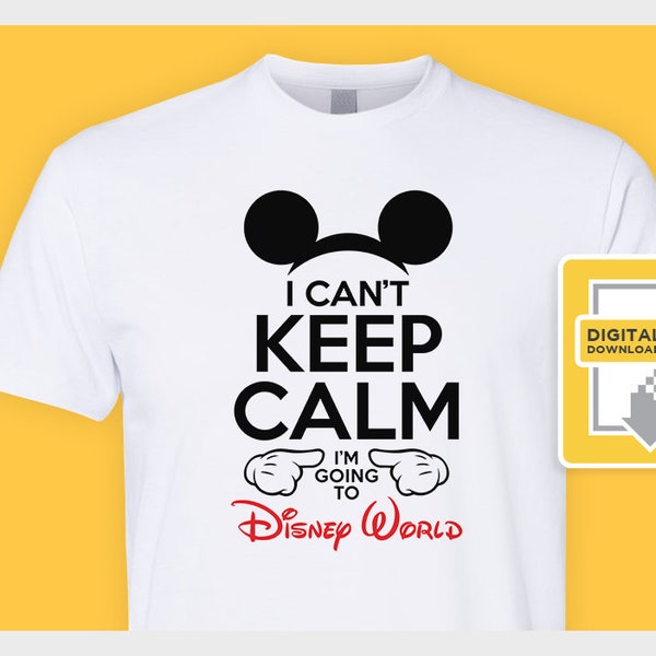 I Can't Keep Calm I'm Going to Disney World - Iron On Transfer or Dye Sublimation for Shirts or Signs - Mickey Disney Vacation