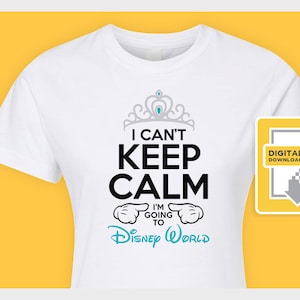 I Can&#39;t Keep Calm I&#39;m Going to Disney World - Iron On Transfer or Dye Sublimation for Shirts or Signs - Princess Disney Vacation (Teal)