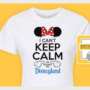 I Can&#39;t Keep Calm I&#39;m Going to Disneyland - Iron On Transfer or Dye Sublimation for Shirts or Signs - Minnie Disney Vacation