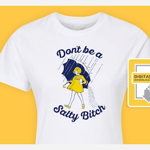 Don&#39;t Be a Salty Bitch - Digital Download for Printing (Iron-on, Dye Sublimation, etc.) for Shirts / Signs / Cards