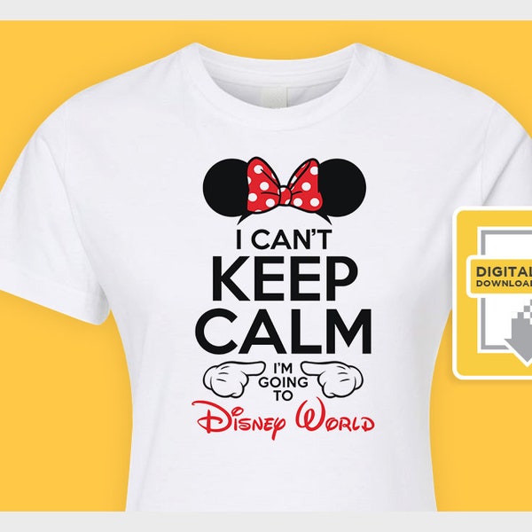 I Can't Keep Calm I'm Going to Disney World - Iron On Transfer or Dye Sublimation for Shirts or Signs - Minnie Disney Vacation