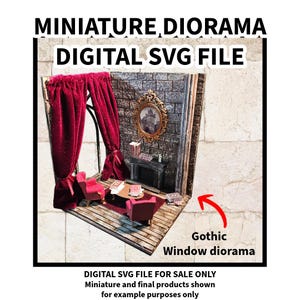 May include: A miniature diorama of a Gothic window scene. The diorama features a red curtain, two red armchairs, a small table, and a fireplace. The text "MINIATURE DIORAMA DIGITAL SVG FILE" is at the top. The text "Gothic Window diorama" is at the bottom.