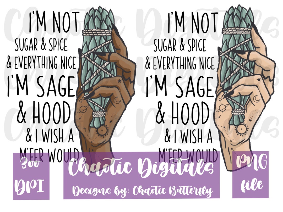 I'm Not Sugar and Spice, Sage and Hood, PNG, Sublimation, Waterslide