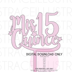 SVG Quinceanera - Mis Quince 15 - Cake Topper, Vector, Cricut, Silhouette, Easy to Cut, Printable ( + png, eps, dxf, jpg, jpeg, pdf files)