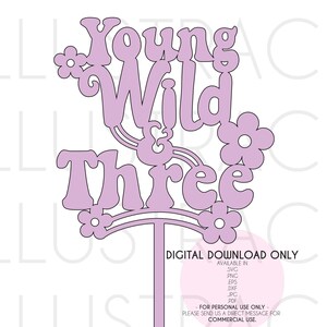 Young Wild and Three, taarttopper svg, 3e verjaardag svg, Young Wild en Three svg voor taartdecoraties, feestdecor, Groovy svg, Cricut
