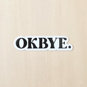 Adesivo OK BYE - Adesivo engraçado sarcástico, alto brilho, adesivo recortado à prova d'água para garrafa de água, copo, laptop, caderno