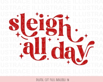 Sleigh All Day SVG for Christmas Shirt, Holiday Sweater, Holiday Shirt Sublimation, Baby Sweater, Baby Shirt, Funny Christmas Shirt