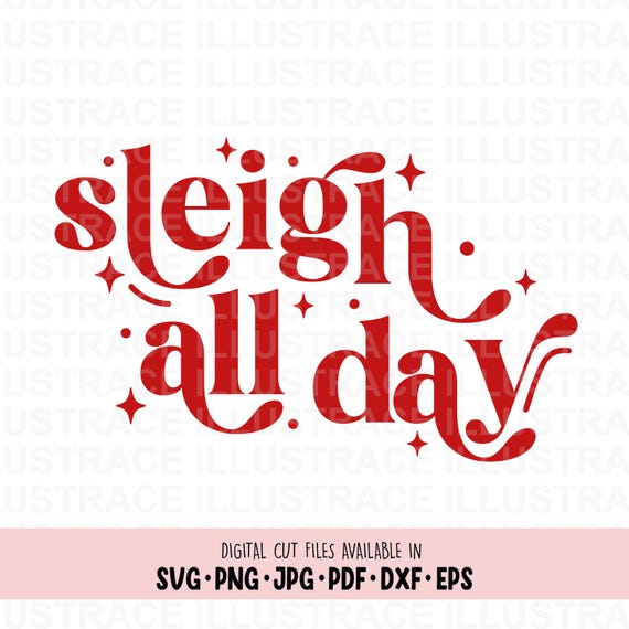 Sleigh All Day SVG, Christmas Holiday Shirt Design (Digital Download)