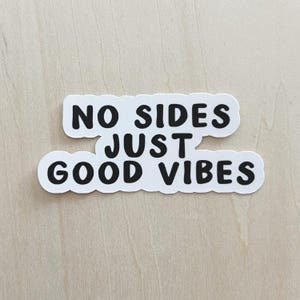 No Sides Just Good Vibes sticker Bumper Stickers Laptop Sticker Journal Stickers Kindle Stickers Luggage Sticker Planner Sticker Car Sticker