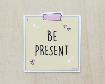 Be Present Sticky Note Waterproof Sticker, Daily Reminder