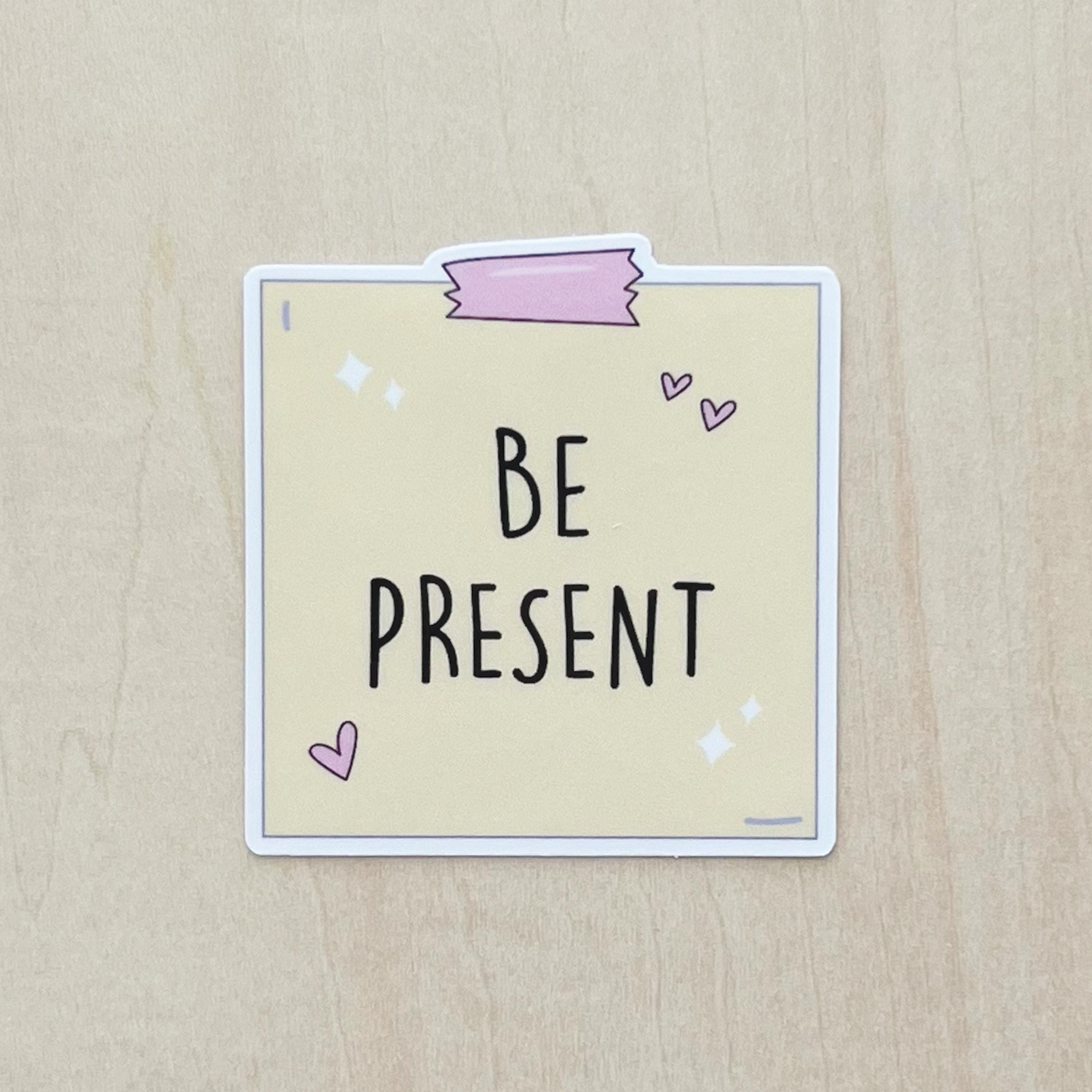 Present Tense Sticker Be Present Sticky Note Waterproof Sticker, Daily Reminder - Etsy