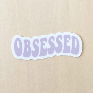 Obsessed sticker - Funny Sarcastic sticker, Matte, Waterproof Die-Cut Sticker for Water Bottle, Tumbler, Laptop, Notebook