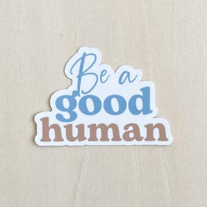Be a Good Human Sticker - Waterproof Die-Cut Sticker for Water Bottle, Tumbler, Laptop, Notebook, Car, Planner, Treat People With Kindness