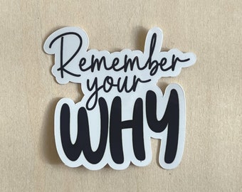 Remember Your Why sticker - Waterproof Die-Cut Sticker for Water Bottle, Tumbler, Laptop, Notebook, Car, Planner, Uplifting Quote