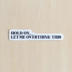 Hold On Let Me Overthink This sticker for Water Bottle, Overthinker sticker, Overthinking sticker, Funny Sarcasm sticker, Laptop sticker