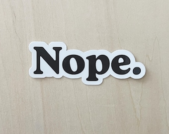 Nope Sarcastic Sticker | Waterproof Vinyl Decal