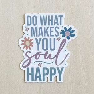 Do What Makes You Soul Happy Sticker Waterproof Die-Cut Sticker for Water Bottle, Tumbler, Laptop, Notebook, Car, Planner, Uplifting Quote