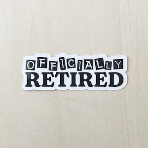 Officially Retired sticker - Retirement Sticker, Happy Retirement Sticker, Retiree Sticker for Water Bottle, Tumbler, Laptop, Retired