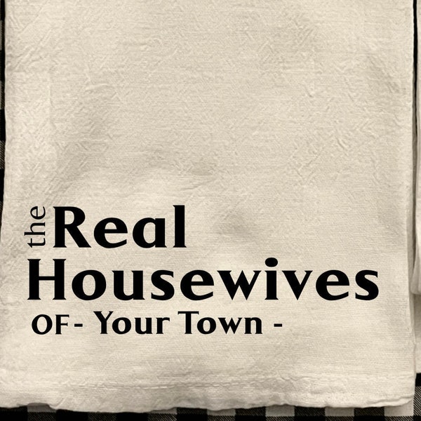 The Real Housewives of Your Town  Decorative Tea Towel