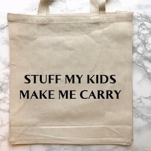 Stuff My Kids Make Me Carry Tote Bag