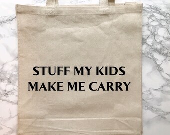 Stuff My Kids Make Me Carry Tote Bag
