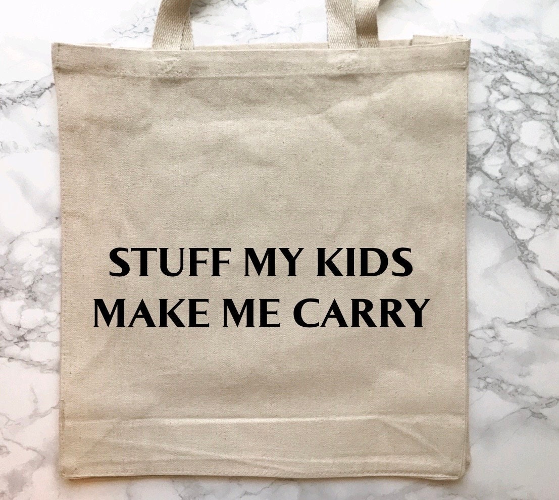 Stuff My Kids Make Me Carry Tote Bag