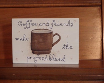 Coffee and Friends Make the Perfect Blend, Small Wooden Sign, Home Decor, Friendship Gift, Coffee Lover Gift, Mother's Day Gift