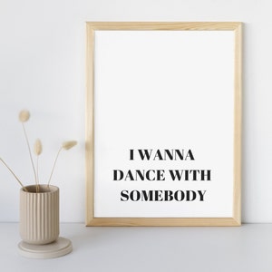 Printable Wall Art Prints, I Wanna Dance With Somebody Lyrics, A4, A3, Quotes, Motivational Poster, Downloadable Digital Download