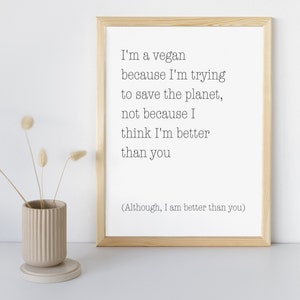 Printable Wall Art Prints, I&#39;m A Vegan Because I Want To save The Planet, A4, A3, Inspirational Quotes, Poster Downloadable Digital Download