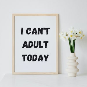 Printable Wall Art Prints, I Can&#39;t Adult Today, A4, A3, Inspirational Quotes, Motivational Poster, Downloadable Digital Download