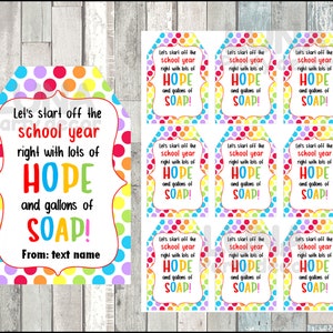 May include: Nine colorful printable gift tags with a polka dot background. The tags feature the text "Let's start off the school year right with lots of HOPE and gallons of SOAP!" with a space for a name at the bottom.