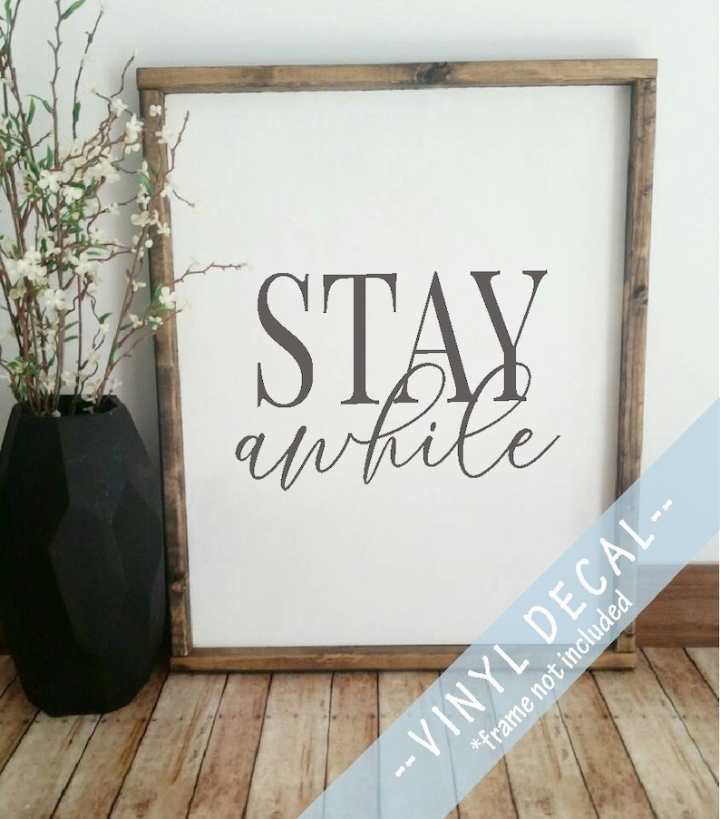 stay awhile DIY sign stay awhile vinyl decal stay sign stay awhile decal stay awhile vinyl farmhouse style decal Farmhouse vinyl decal