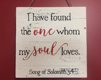 Wooden Pallet Sign-- Hand-lettered Painted Distressed Bible Verse Sign-- "I have found the one whom my soul loves. Song of Solomon 3:4"