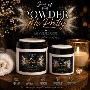 May include: Two white jars with black lids labeled Powder Me Pretty by Scrub Life. The larger jar is 4 oz and the smaller is 2 oz. Labels feature gold text and glitter accents. Icons indicate talc-free, silky soft skin, moisture absorption, long-lasting fragrance, and handmade.