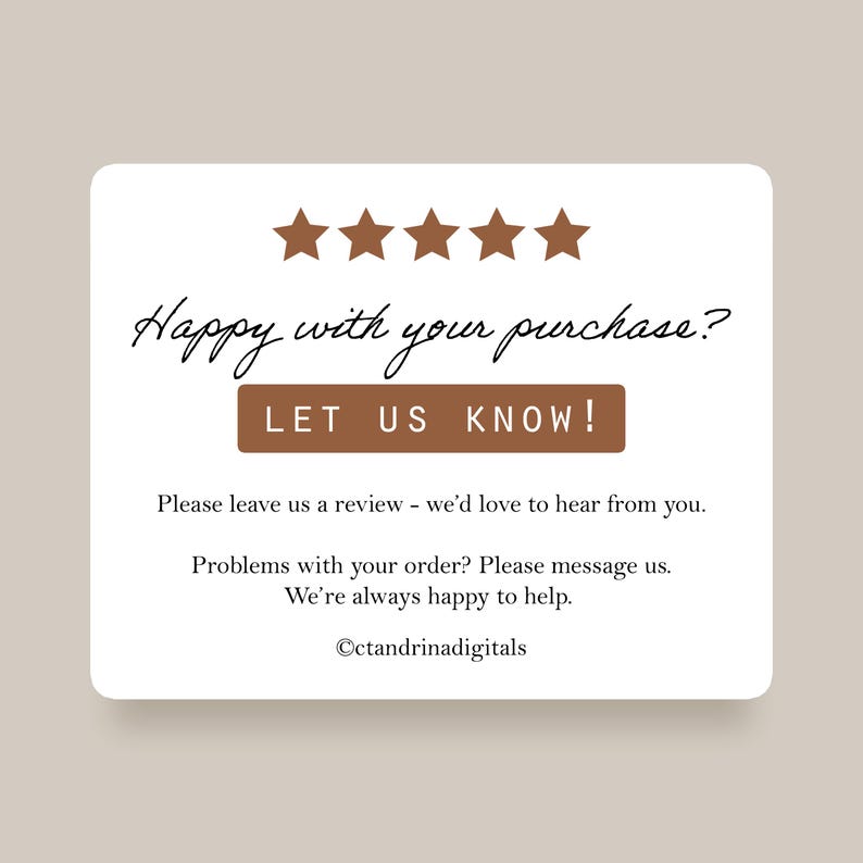 K&ouml;nnte beinhalten: Eine wei&szlig;e Karte mit abgerundeten Ecken und braunem Text. Der Text lautet "Happy with your purchase?" und "LET US KNOW!" mit f&uuml;nf braunen Sternen dar&uuml;ber. Zus&auml;tzlicher Text ermutigt zu Bewertungen und Unterst&uuml;tzung.