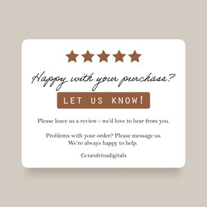 May include: A rectangular white card with five brown stars at the top. The text reads: Happy with your purchase? LET US KNOW! Please leave us a review - we'd love to hear from you. Problems with your order? Please message us. We're always happy to help. &copy;ctandrinadigitals
