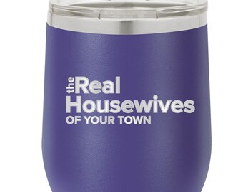 Real Housewives of Your Town! Customize with Your Town or Group. Stainless Steel Personalized Cup, Free Shipping, Free Slide Lid, 16 colors