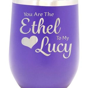 Lucy and Ethel JUST ONE 12oz Wine Tumblers - You are the Lucy to my Ethel - You are the Ethel to my Lucy,  FREE Shipping & Slide Lid