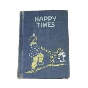 Happy Times by G.L. Bond, G.A Dorsey, M.C. Cuddy, K. Wise, State of CA Ed Dept., 1956, Color Illustrations, Vintage School Book