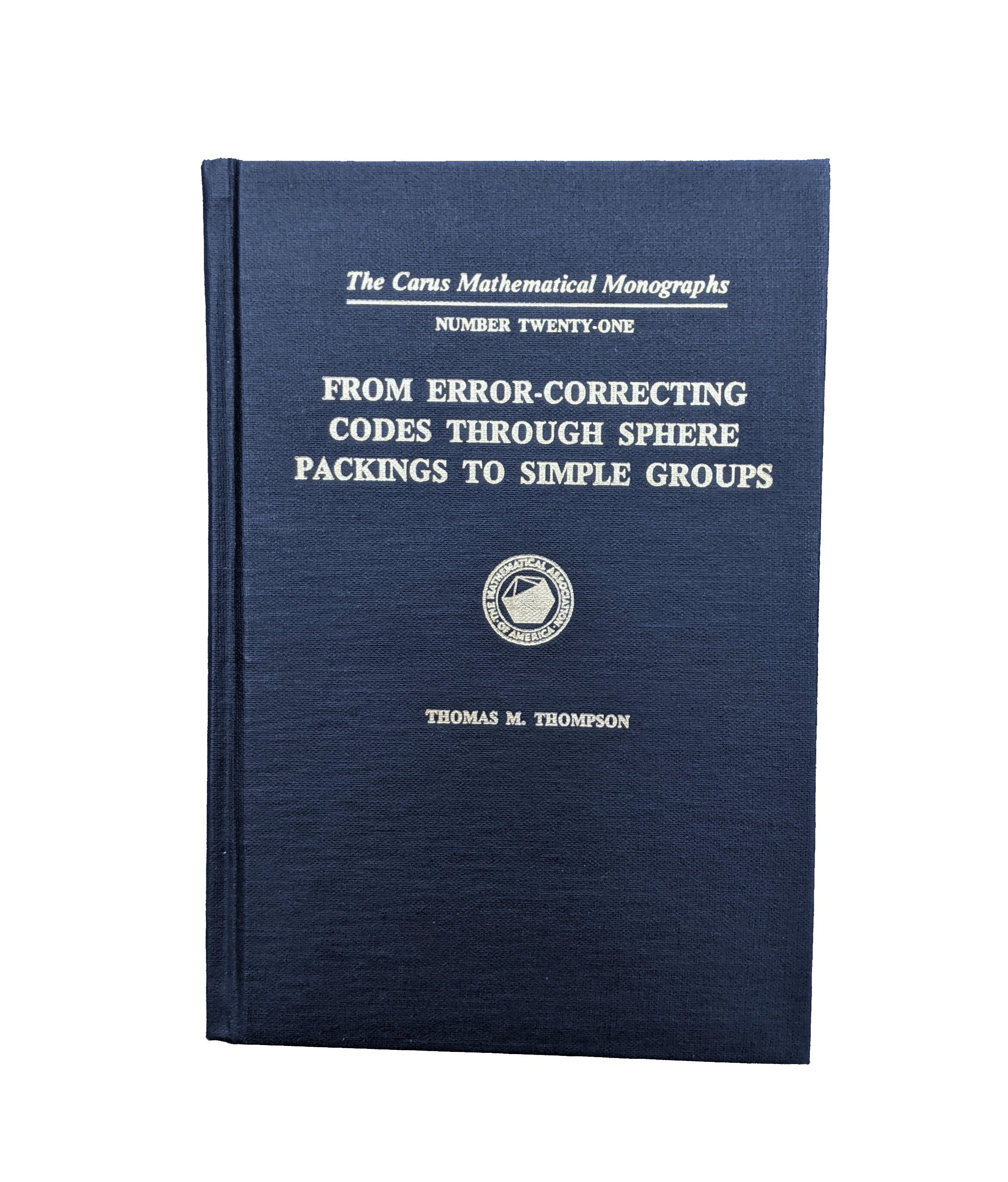 From Error-Correcting Codes Through Sphere Packings to Simple Groups by Thomas M. Thompson, Signed, 1st Edition, 1983, Vintage Mathematics