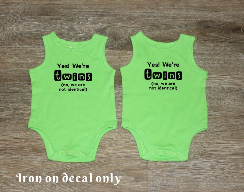 No We/'re Twins Yes We/'re Not Identical Iron On Vinyl Decal for T Shirt or Bodysuit