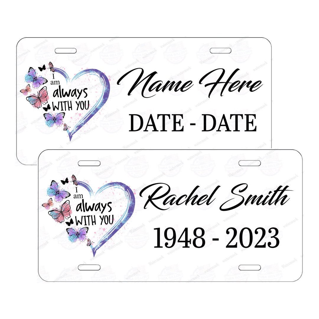 I Am Always With You Remembrance License Plate Personalized Custommade