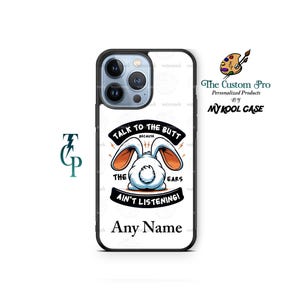 Easter Rabbit talk to the butt Phone Case Cover The Ears ain't listening Personalized fits various iPhone Samsung and Google models funny