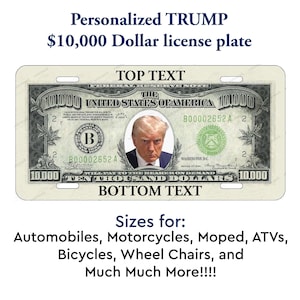 Custom TRUMP 10,000 Dollar Bill License Plate Personalized for Auto Bicycle ATV MOPED Kids Bike Man Cave Wall Art Mini Bike License tag gift