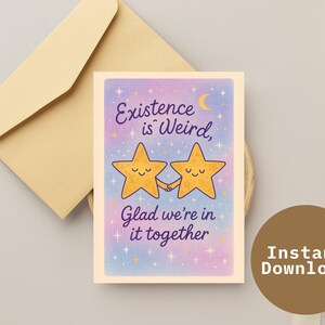 L'existence est étrange | Carte d'amitié drôle | Téléchargement instantané | Illustration mignonne d'étoiles cosmiques | Carte originale de meilleur ami
