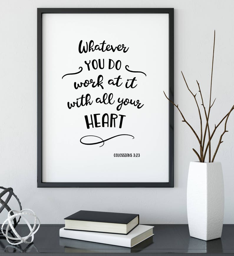 Bible Verse Colossians 3:23 Print Whatever you do, work at it with all your heart, Home Wall Art Decor Gift Idea Print Printable Bible Quote image 2
