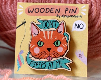 Épingle en bois Don't Pspsps at Me, broche chat en colère, cadeau pour amoureux des chats