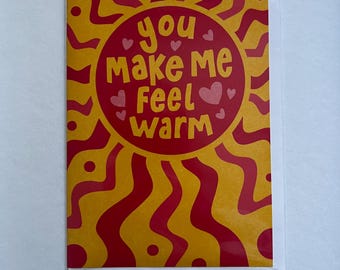 You Make Me Feel Warm (5X7) Yellow & Red/Pink greeting card