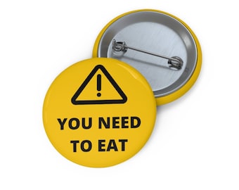 You Need To Eat Button