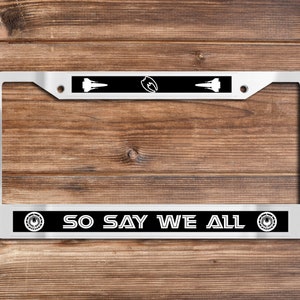 So Say We All - Chrome License Plate Frame - (Battlestar Galactica-themed)